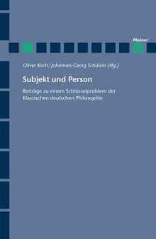 Subjekt und Person: Beiträge zu einem Schlüsselproblem der klassischen deutschen Philosophie