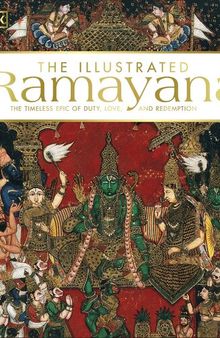 The Illustrated Ramayana: The Timeless Epic of Duty, Love, and Redemption