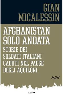Afghanistan solo andata. Storie dei soldati italiani caduti nel Paese degli aquiloni