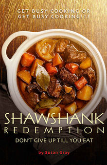 Shawshank Redemption: Don't Give Up till You Eat: Get Busy Cooking or Get Busy Cooking