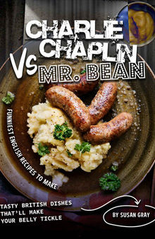 Charlie Chaplin Vs Mr. Bean: Funniest English Recipes to Make - Tasty British Dishes That'll Make Your Belly Tickle