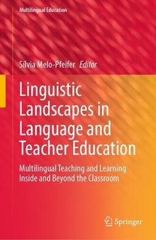 Linguistic Landscapes in Language and Teacher Education: Multilingual Teaching and Learning Inside and Beyond the Classroom