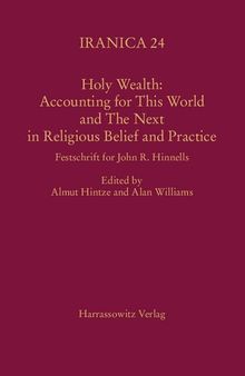 Holy Wealth: Accounting for This World and the Next in Religious Belief and Practice: Festschrift for John R. Hinnells