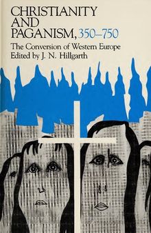 Christianity and Paganism, 350-750: The Conversion of Western Europe