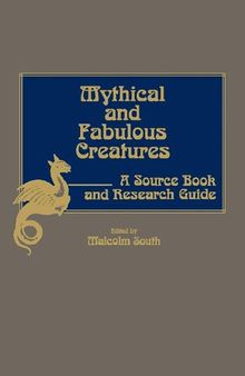 Mythical and Fabulous Creatures: A Source Book and Research Guide