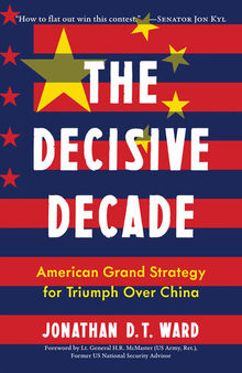 The Decisive Decade: American Grand Strategy for Triumph Over China