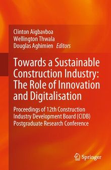 Towards a Sustainable Construction Industry: The Role of Innovation and Digitalisation: Proceedings of 12th Construction Industry Development Board (CIDB) Postgraduate Research Conference