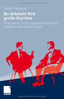 So entsteht Ihre große Karriere: Prominente Führungspersönlichkeiten erklären, was wirklich zählt