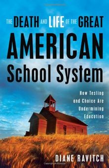 The death and life of the great American school system: How testing and choice are undermining education