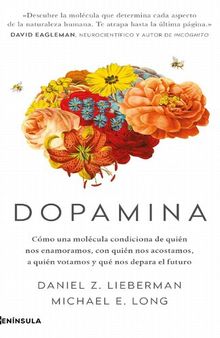 Dopamina. Cómo una molécula condiciona de quién nos enamoramos, con quién nos acostamos, a quién votamos y qué nos depara el futuro