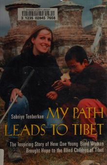 My Path Leads to Tibet: The Inspiring Story of HowOne Young Blind Woman Brought Hope to the Blind Children of Tibet