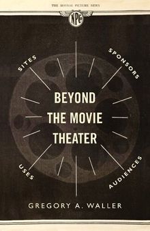 Beyond the Movie Theater: Sites, Sponsors, Uses, Audiences