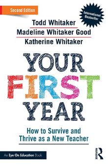 Your First Year: How to Survive and Thrive as a New Teacher