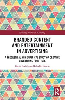 Branded Content and Entertainment in Advertising: A Theoretical and Empirical Study of Creative Advertising Practices