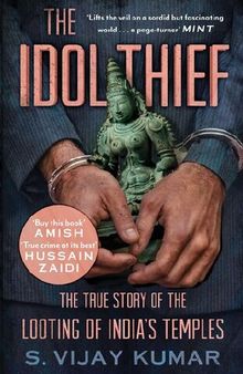 The Idol Thief: The True Story of the Looting of India's Temples