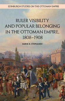 Ruler Visibility and Popular belonging in the Ottoman Empire, 1808−1908