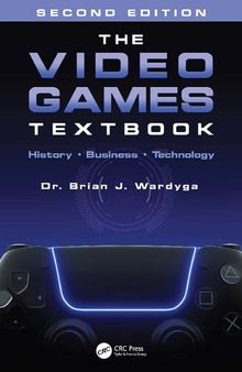 The Video Games Textbook: History • Business • Technology