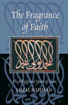 The Fragrance of Faith: The Enlightened Heart of Islam