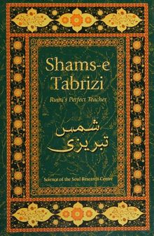 Shams-e Tabrizi: Rumi's Perfect Teacher