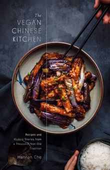 The Vegan Chinese Kitchen : Recipes and Modern Stories from a Thousand-Year-Old Tradition: A Cookbook