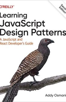 Learning Javascript Design Patterns: A Javascript and React Developer's Guide