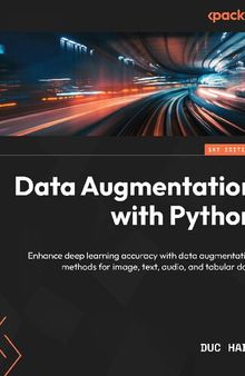 Data Augmentation with Python: Enhance accuracy in Deep Learning with practical Data Augmentation for image, text, audio