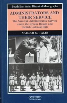 Administrators and Their Service: The Sarawak Administrative Service under the Brooke Rajahs and British Colonial Rule