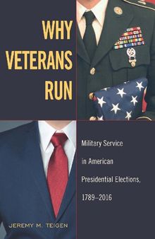 Why Veterans Run: Military Service in American Presidential Elections, 1789-2016