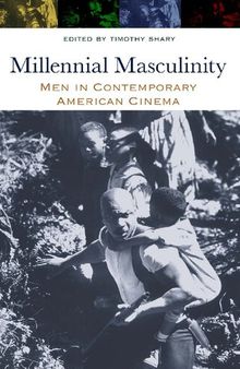 Millennial Masculinity: Men in Contemporary American Cinema (Contemporary Approaches to Film and Media Series)