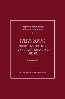Iulius Paulus: Decretorum libri tres. Imperialium sententiarum in cognitionibus prolatarum libri sex
