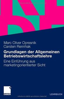 Grundlagen der Allgemeinen Betriebswirtschaftslehre: Eine Einführung aus marketingorientierter Sicht