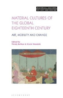 Material Cultures of the Global Eighteenth Century: Art, Mobility, and Change (Material Culture of Art and Design)