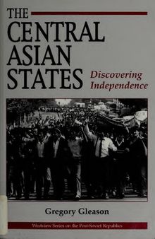 The Central Asian States: Discovering Independence (Westview Series on the Post-Soviet Republics)