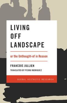 Living Off Landscape: or the Unthought-of in Reason