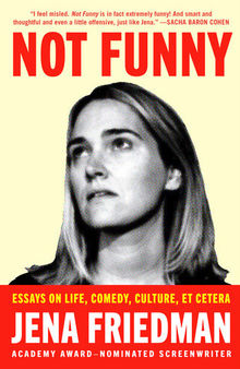 Not Funny: Essays on Life, Comedy, Culture, Et Cetera : Essays on Life, Comedy, Culture, Et Cetera