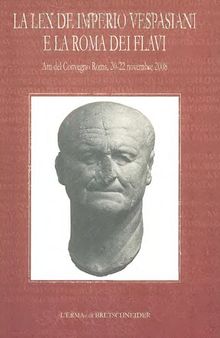La Lex de imperio Vespasiani e la Roma dei Flavi: Atti del convegno, Roma, 20-22 Novembre 2008