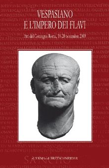 Vespasiano e l'impero dei Flavi. (Atti del Convegno, Roma, 18-20 novembre 2009)