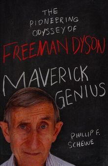 Maverick Genius: The Pioneering Odyssey of Freeman Dyson