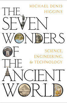The Seven Wonders of the Ancient World: Science, Engineering and Technology