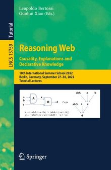 Reasoning Web. Causality, Explanations and Declarative Knowledge: 18th International Summer School 2022, Berlin, Germany, September 27–30, 2022, Tutorial Lectures