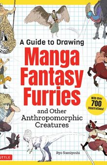 A Guide to Drawing Manga Fantasy Furries: and Other Anthropomorphic Creatures (Over 700 illustrations)  獣人・擬人化 人外デザインのコツ