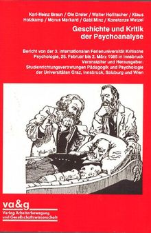 Geschichte und Kritik der Psychoanalyse: Bericht von der 3. internationalen Ferienuniversität Kritische Psychologie, 25. Februar bis 2. März 1985 in Innsbruck