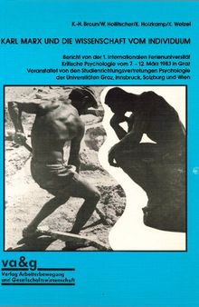 KARL MARX UND DIE WISSENSCHAFT VOM INDIVIDUUM: Bericht von der 1. internationalen Ferienuniversität Kritische Psychologie vom 7. -12. März 1983 in Graz