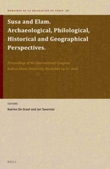 Susa and Elam. Archaeological, Philological, Historical and Geographical Perspectives: Proceedings of the International Congress Held at Ghent Ghent University, December 14–17, 2009