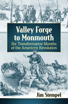Valley Forge to Monmouth: Six Transformative Months of the American Revolution