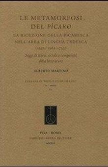 Le metamorfosi del Pícaro. La ricezione della picaresca nell'area di lingua tedesca (1555/1562-1753). Saggi di storia sociale e comparata della letteratura