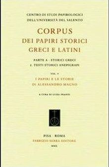 Corpus dei papiri storici greci e latini. Parte A. Storici greci. Vol. 2: Testi storici anepigrafi. I papiri e le storie di Alessandro Magno.