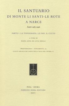 Il Santuario di Monte Li Santi. Le Rote a Narce. Scavi 1985-1996. Vol. 1: La topografia, le fasi, il culto.