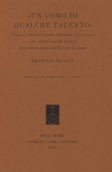 «Un uomo di qualche talento». François Antoine Valentin Riccoboni (1707-1772). Vita, attività teatrale, poetica di un attore-autore nell'Europa dei Lumi