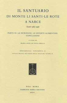 Il Santuario di Monte Li Santi. Le Rote a Narce. Scavi 1985-1996. Vol. 3: iscrizioni, le offerte alimentari. Conclusioni, Le.